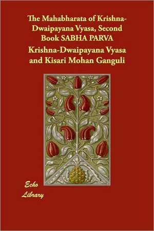 The Mahabharata of Krishna-Dwaipayana Vyasa, Second Book SABHA PARVA de Krishna-Dwaipayana Vyasa