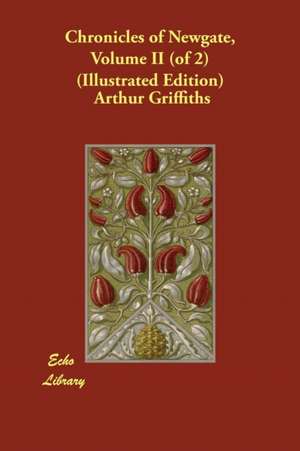 Chronicles of Newgate, Volume II (of 2) (Illustrated Edition) de Arthur Griffiths