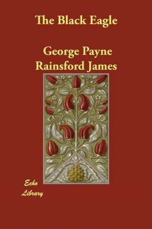 The Black Eagle de George Payne Rainsford James