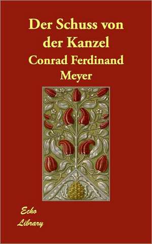 Der Schuss Von Der Kanzel de Conrad Ferdinand Meyer