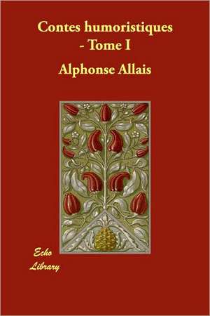 Contes humoristiques - Tome I de Alphonse Allais