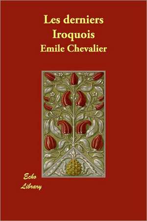 Les Derniers Iroquois de Mile Chevalier