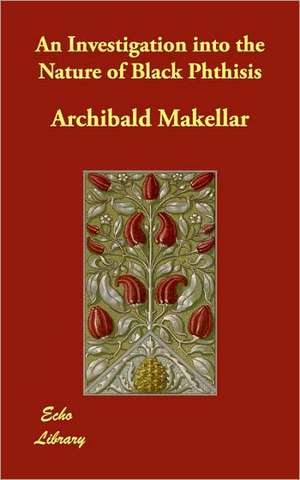 An Investigation into the Nature of Black Phthisis de Archibald Makellar