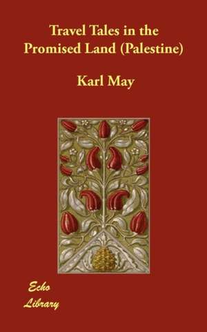 Travel Tales in the Promised Land (Palestine) de Karl May