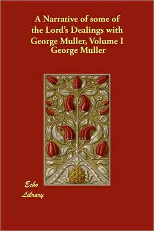 A Narrative of Some of the Lord's Dealings with George Muller, Volume I de George Mller