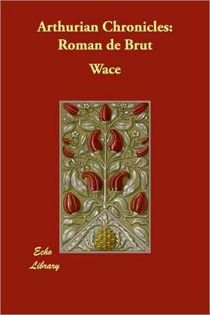 Arthurian Chronicles: Roman de Brut de Wace