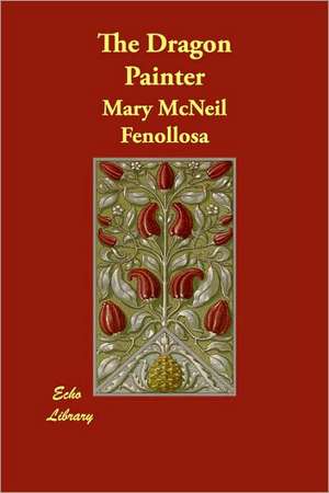 The Dragon Painter de Mary McNeil Fenollosa