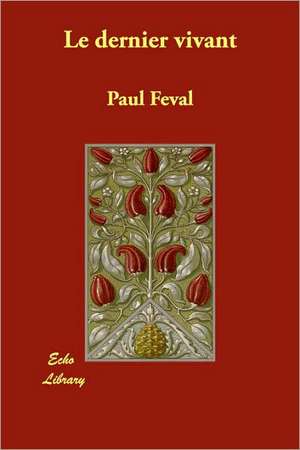 Le Dernier Vivant de Paul Feval