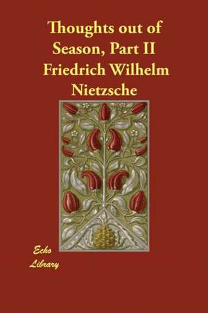 Thoughts Out of Season, Part II de Friedrich Wilhelm Nietzsche