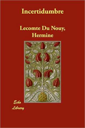 Incertidumbre de Hermine Lecomte Du Noy