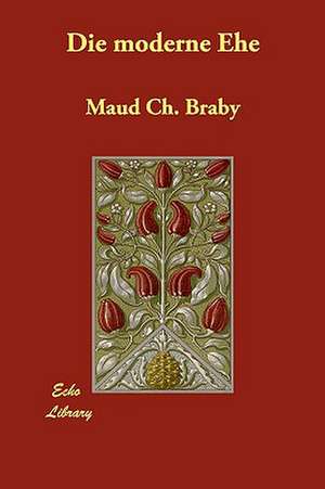 Die moderne Ehe de Maud Ch. Braby