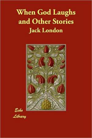 When God Laughs and Other Stories de Jack London