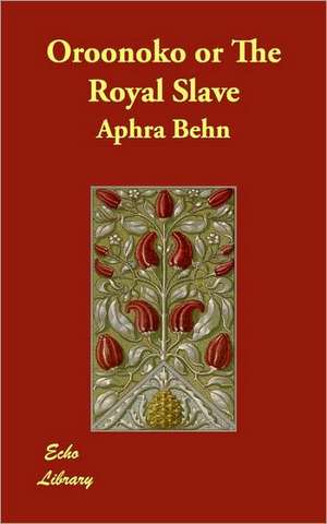 Oroonoko or the Royal Slave de Aphra Behn