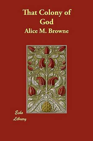 That Colony of God de Alice M. Browne