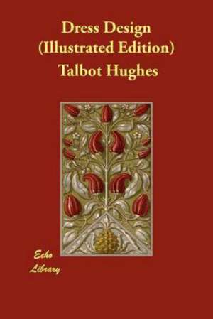 Dress Design (Illustrated Edition) de Talbot Hughes