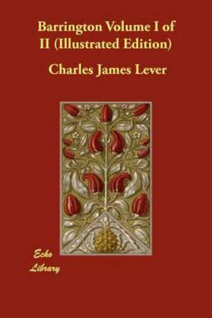 Barrington Volume I of II (Illustrated Edition) de Charles James Lever