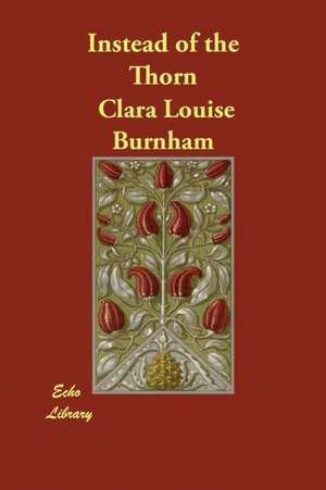 Instead of the Thorn de Clara Louise Burnham