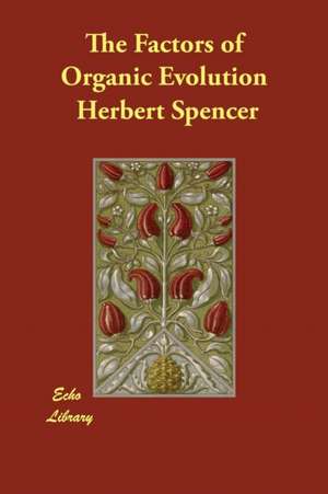 The Factors of Organic Evolution de Herbert Spencer