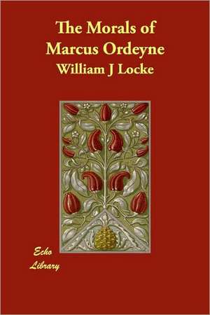 The Morals of Marcus Ordeyne de William John Locke