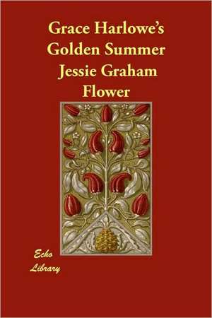 Grace Harlowe's Golden Summer de Jessie Graham Flower