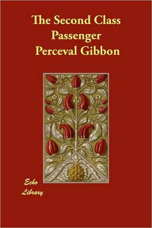 The Second Class Passenger de Perceval Gibbon