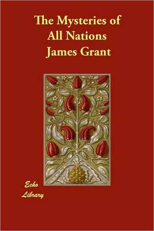 The Mysteries of All Nations de James Grant