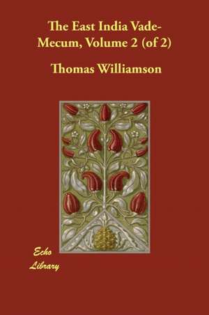 The East India Vade-Mecum, Volume 2 (of 2) de Thomas Williamson