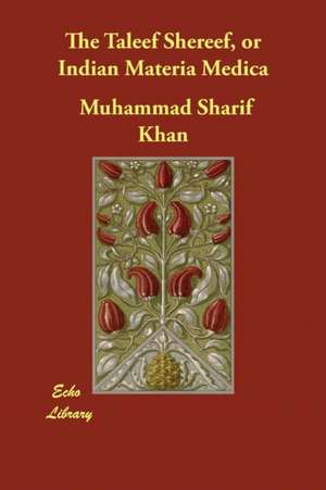 The Taleef Shereef, or Indian Materia Medica de Muhammad Sharif Khan