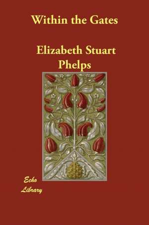 Within the Gates de Elizabeth Stuart Phelps
