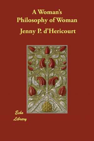 A Woman's Philosophy of Woman de Jenny P. D'Hericourt