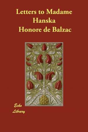 Letters to Madame Hanska de Honore De Balzac