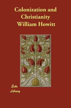 Colonization and Christianity de William Howitt