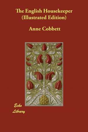 The English Housekeeper (Illustrated Edition) de Anne Cobbett