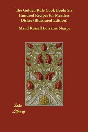 The Golden Rule Cook Book de Maud Russell Lorraine Sharpe