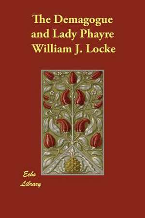 The Demagogue and Lady Phayre de William J. Locke