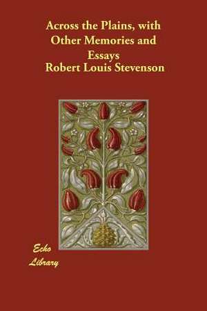 Across the Plains, with Other Memories and Essays de Robert Louis Stevenson