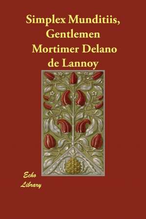 Simplex Munditiis, Gentlemen de Mortimer Delano de Lannoy