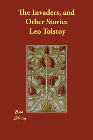 The Invaders, and Other Stories de Leo Tolstoy