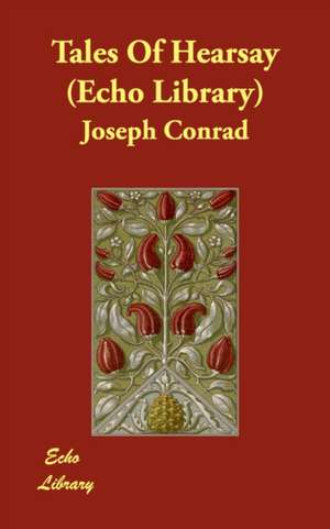 Tales of Hearsay (Echo Library) de Joseph Conrad