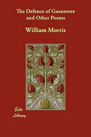 The Defence of Guenevere and Other Poems de William Morris