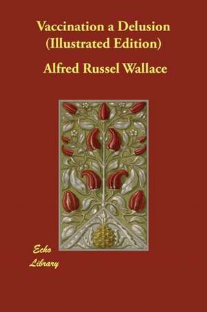 Vaccination a Delusion (Illustrated Edition) de Alfred Russel Wallace