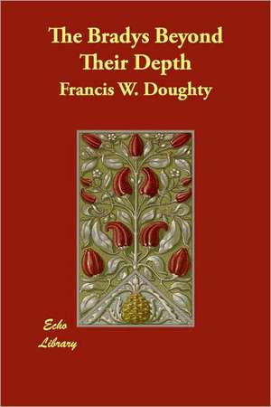 The Bradys Beyond Their Depth de Francis W. Doughty