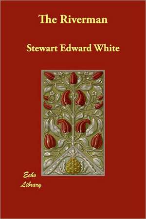 The Riverman de Stewart Edward White