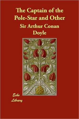 The Captain of the Pole-Star and Other de Arthur Conan Doyle