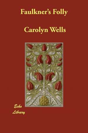 Faulkner's Folly de Carolyn Wells