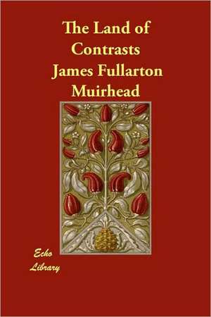 The Land of Contrasts de James Fullarton Muirhead