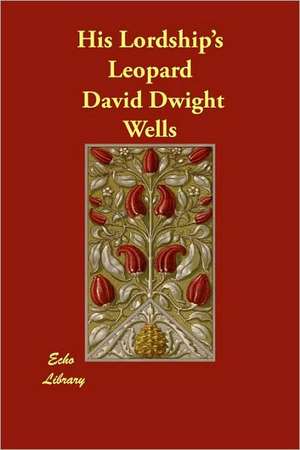 His Lordship's Leopard de David Dwight Wells