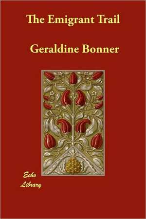 The Emigrant Trail de Geraldine Bonner