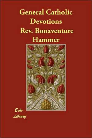 General Catholic Devotions de Rev Bonaventure Hammer