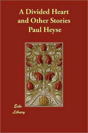 A Divided Heart and Other Stories de Paul Heyse